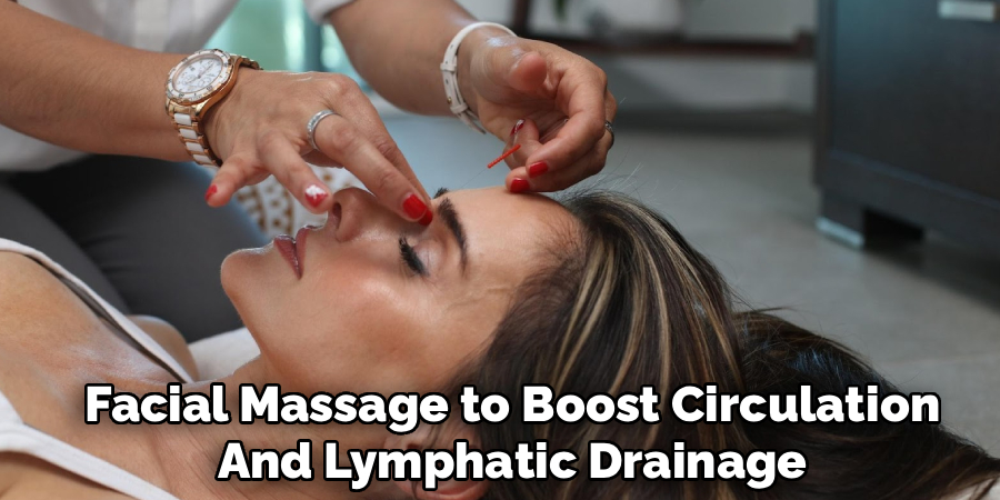 Facial Massage to Boost Circulation
And Lymphatic Drainage