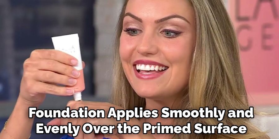 Foundation Applies More Smoothly and
Evenly Over the Primed Surface