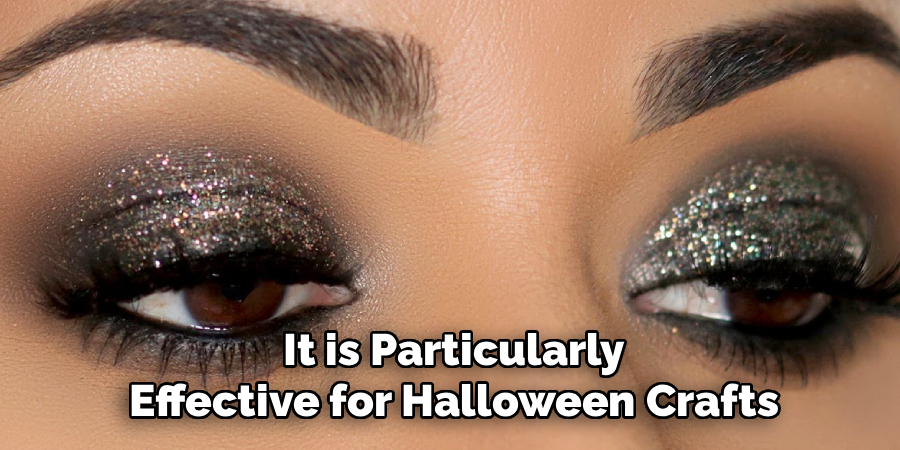 It is Particularly
Effective for Halloween Crafts