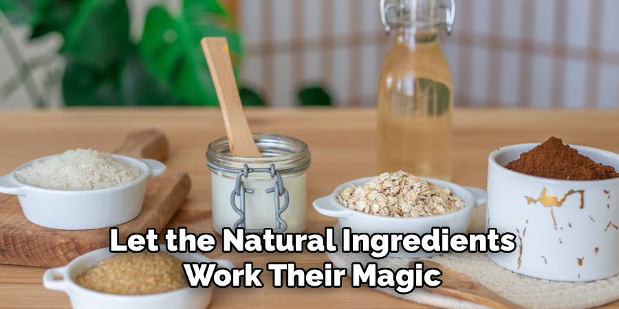 Let the Natural Ingredients Work Their Magic