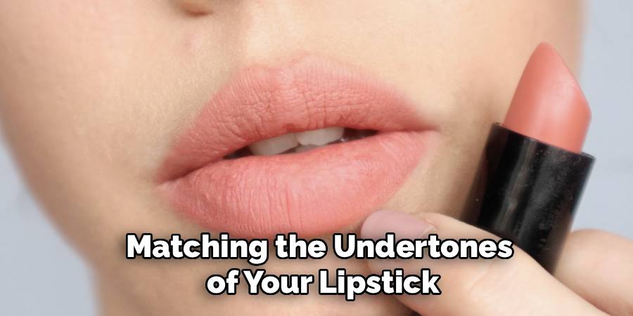 Matching the Undertones
of Your Lipstick