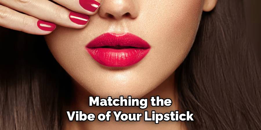Matching the
Vibe of Your Lipstick