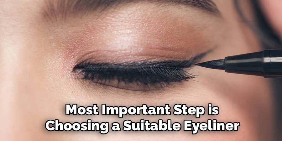 Most Important Step is
Choosing a Suitable Eyeliner