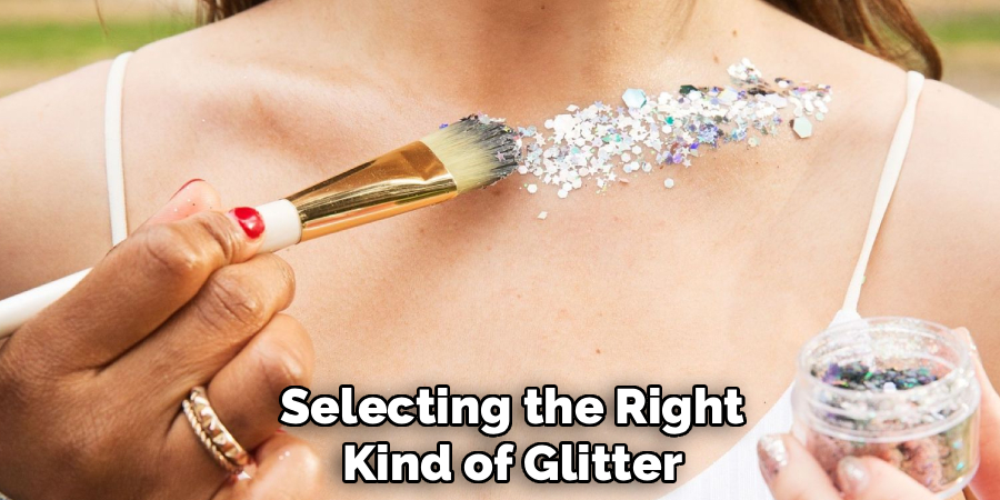 Selecting the Right
Kind of Glitter