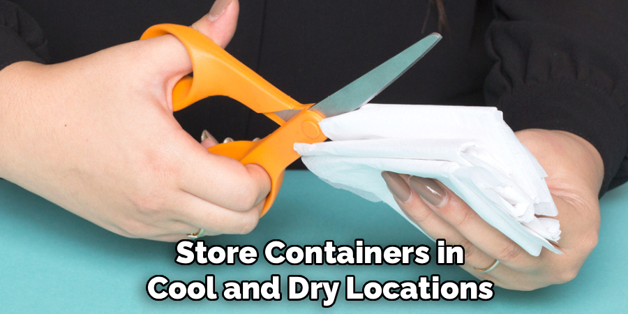 Store Containers in
Cool and Dry Locations 