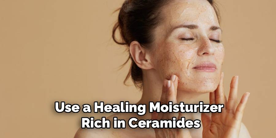 Use a Healing Moisturizer
 Rich in Ceramides