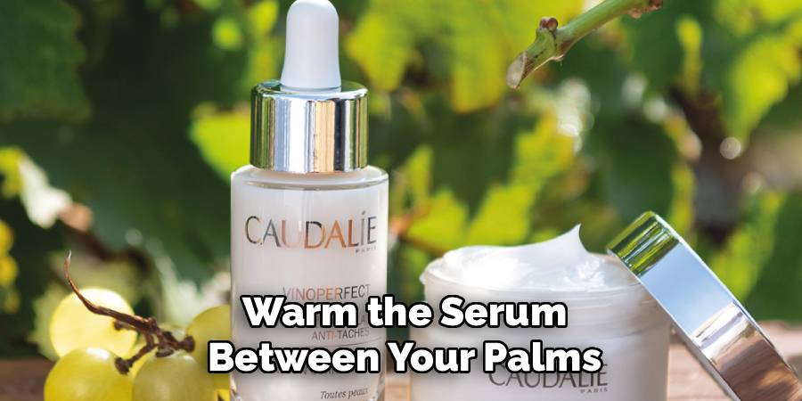 Warm the Serum Between Your Palms