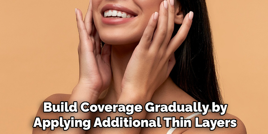 Build Coverage Gradually by
Applying Additional Thin Layers