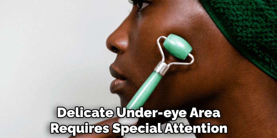 Delicate Under-eye Area
Requires Special Attention