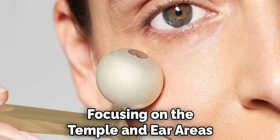 Focusing on the
Temple and Ear Areas