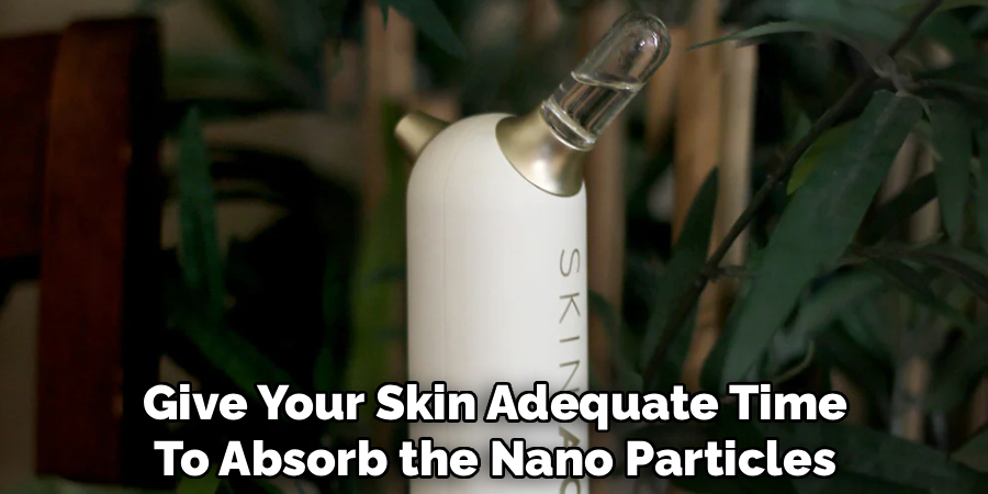 Give Your Skin Adequate Time
To Absorb the Nano Particles