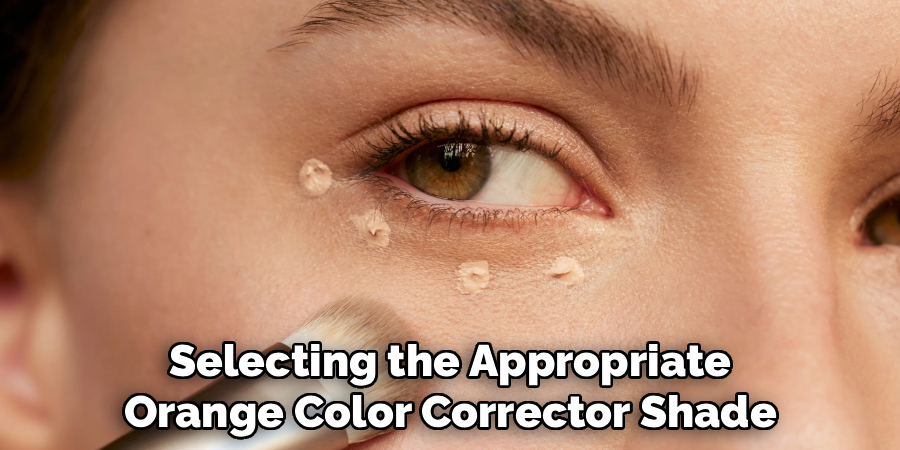 Selecting the Appropriate
Orange Color Corrector Shade