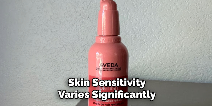 Skin Sensitivity
Varies Significantly