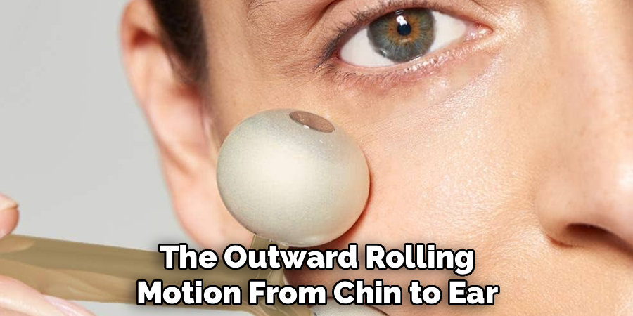 The Outward Rolling
Motion From Chin to Ear