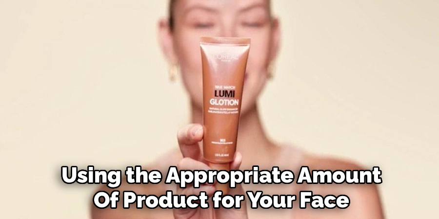 Using the Appropriate Amount
Of Product for Your Face