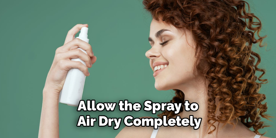 Allow the Spray to
 Air Dry Completely