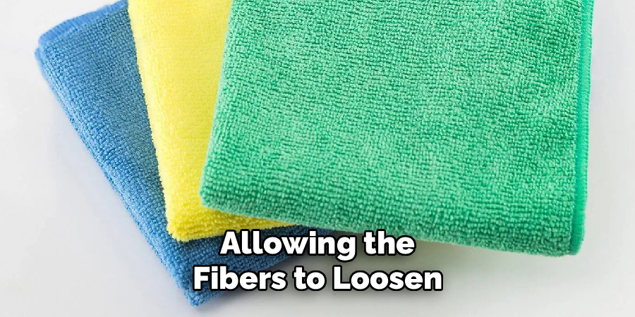Allowing the
 Fibers to Loosen 