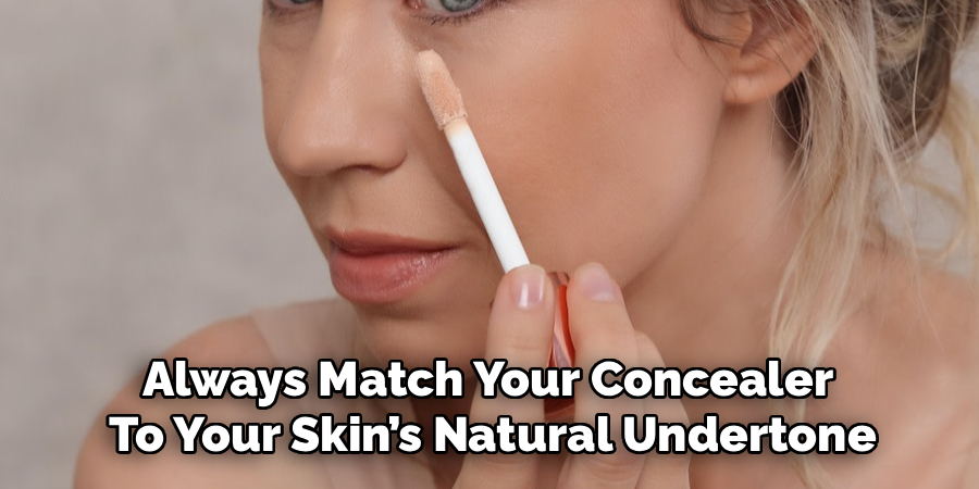 Always Match Your Concealer
To Your Skin’s Natural Undertone