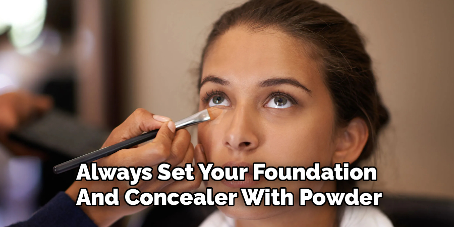 Always Set Your Foundation
And Concealer With Powder
