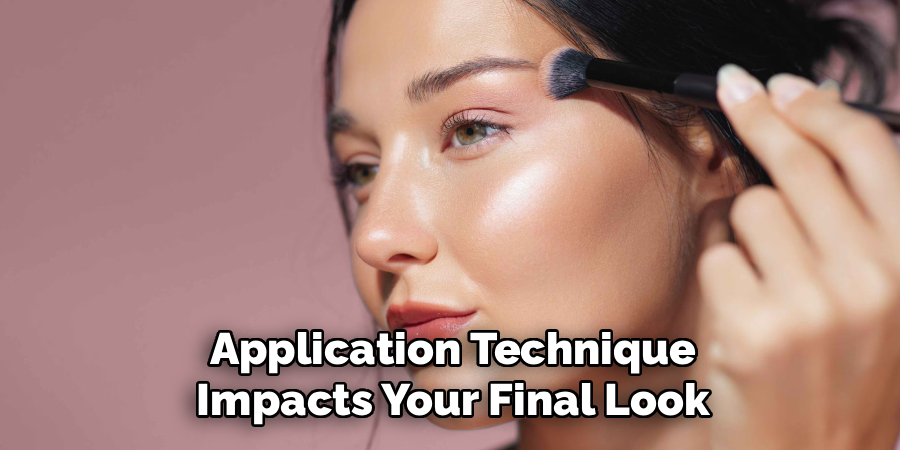 Application Technique
Impacts Your Final Look