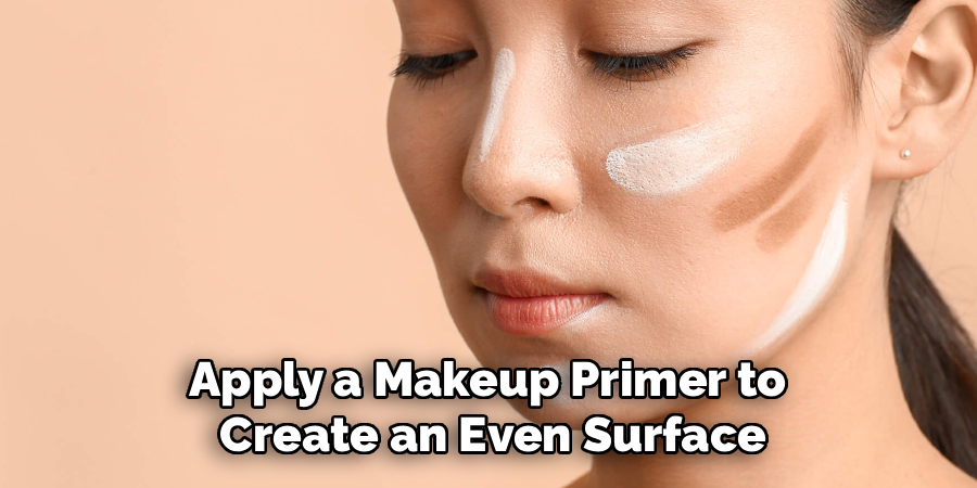 Apply a Makeup Primer to 
Create an Even Surface