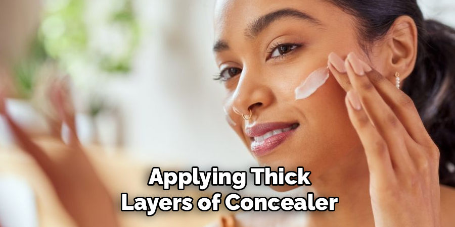 Applying Thick Layers of Concealer