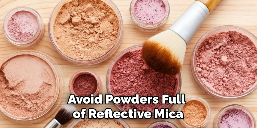 Avoid Powders Full
of Reflective Mica