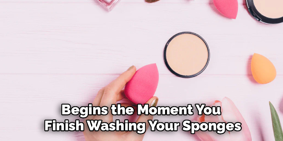 Begins the Moment You 
Finish Washing Your Sponges