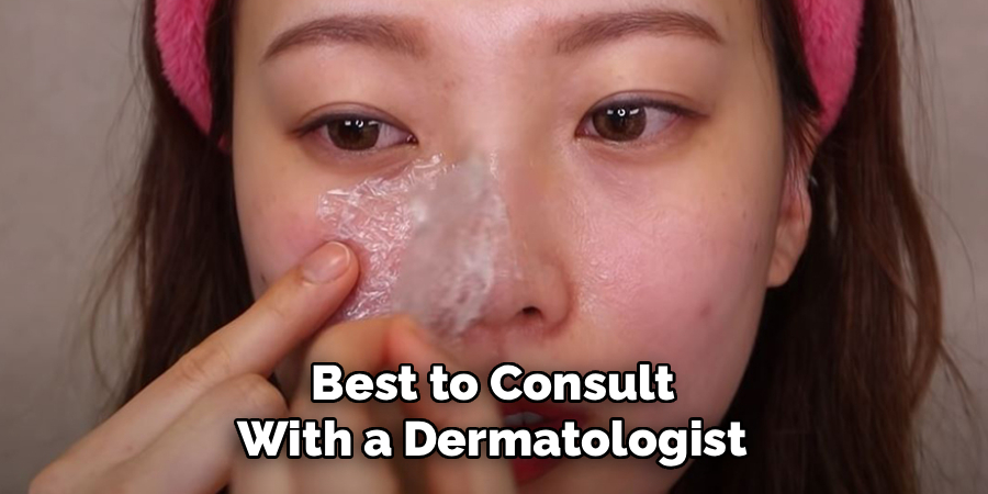 Best to Consult
 With a Dermatologist 