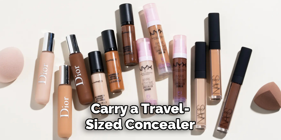 Carry a Travel-
Sized Concealer