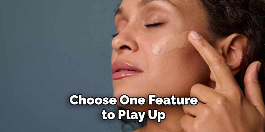 Choose One Feature
 to Play Up 