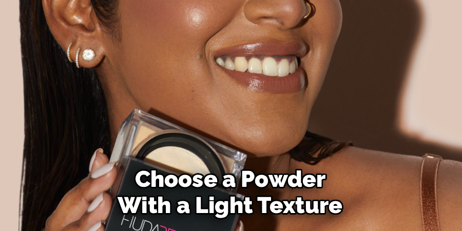 Choose a Powder
With a Light Texture