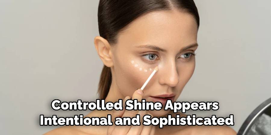 Controlled Shine Appears
Intentional and Sophisticated