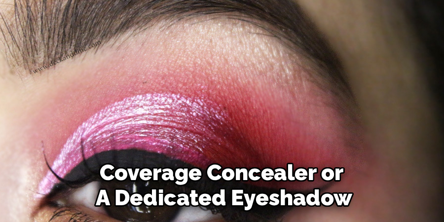 Coverage Concealer or
A Dedicated Eyeshadow