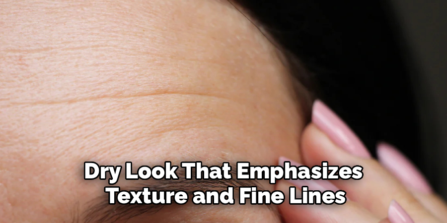 Dry Look That Emphasizes
 Texture and Fine Lines