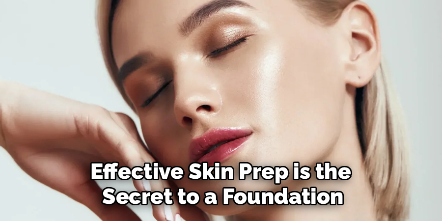 Effective Skin Prep is the
Secret to a Foundation