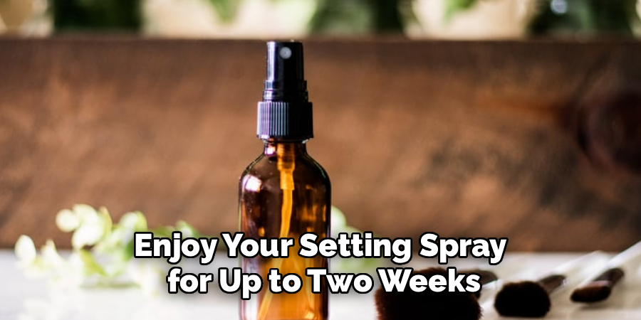 Enjoy Your Setting Spray
 for Up to Two Weeks