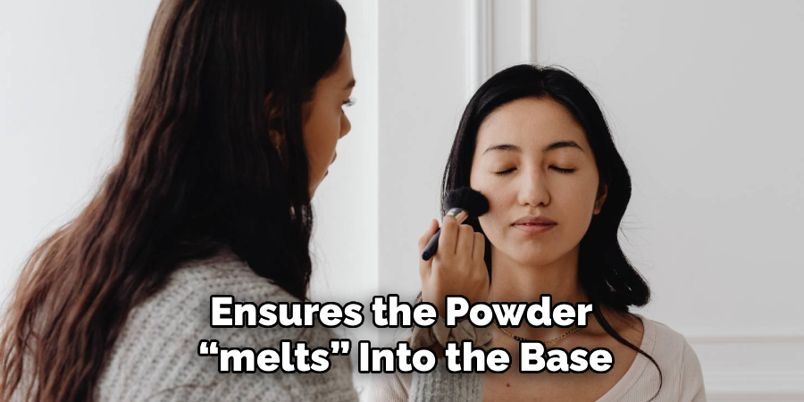 Ensures the Powder
“melts” Into the Base