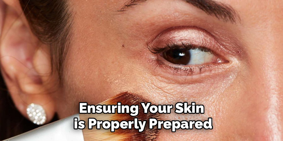 Ensuring Your Skin
 is Properly Prepared