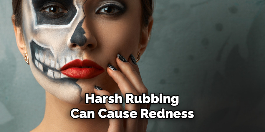 Harsh Rubbing Can Cause Redness