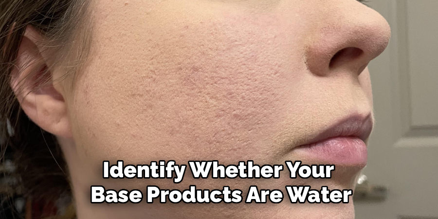 Identify Whether Your
Base Products Are Water