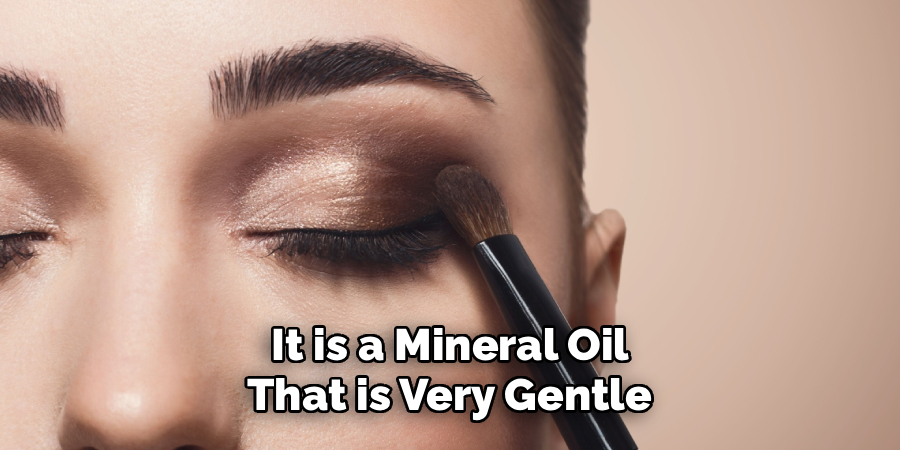 It is a Mineral Oil
That is Very Gentle
