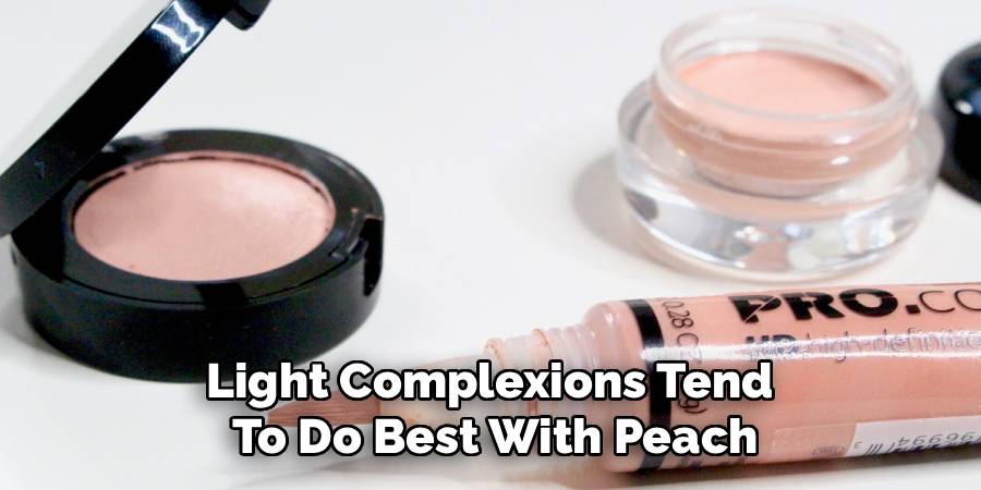 Light Complexions Tend 
To Do Best With Peach