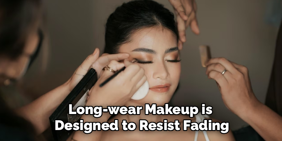 Long-wear Makeup is 
Designed to Resist Fading