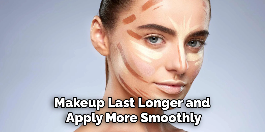 Makeup Last Longer and 
Apply More Smoothly