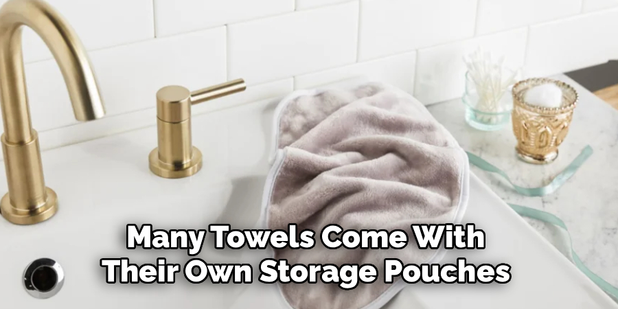 Many Towels Come With 
Their Own Storage Pouches 