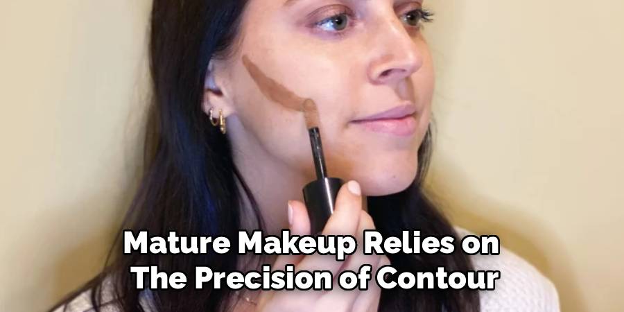Mature Makeup Relies on
The Precision of Contour