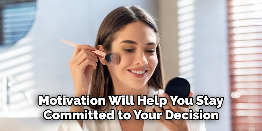 Motivation Will Help You Stay
 Committed to Your Decision 