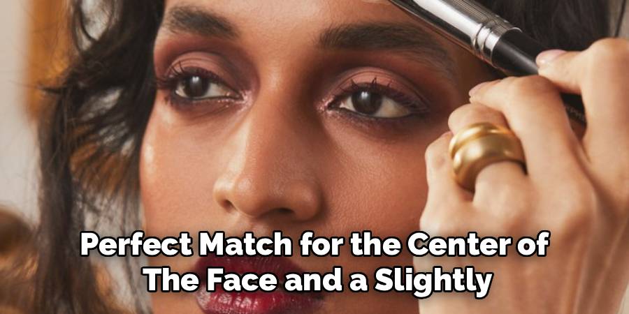 Perfect Match for the Center of 
The Face and a Slightly