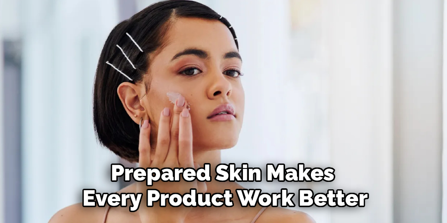 Prepared Skin Makes
Every Product Work Better